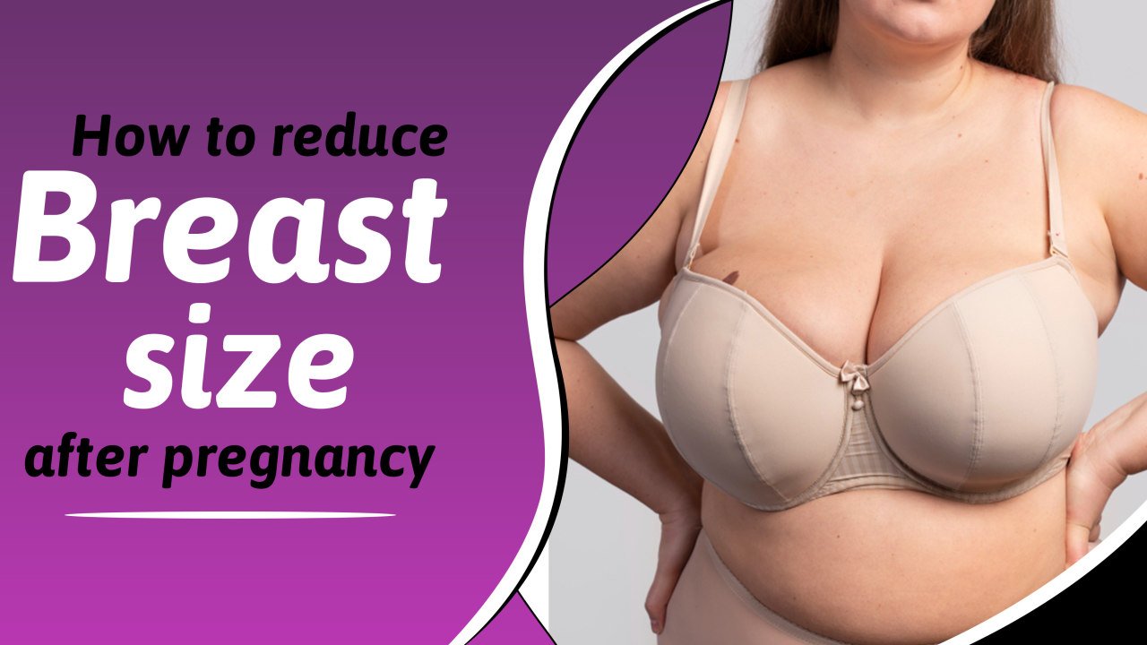 How to reduce breast size after pregnancy